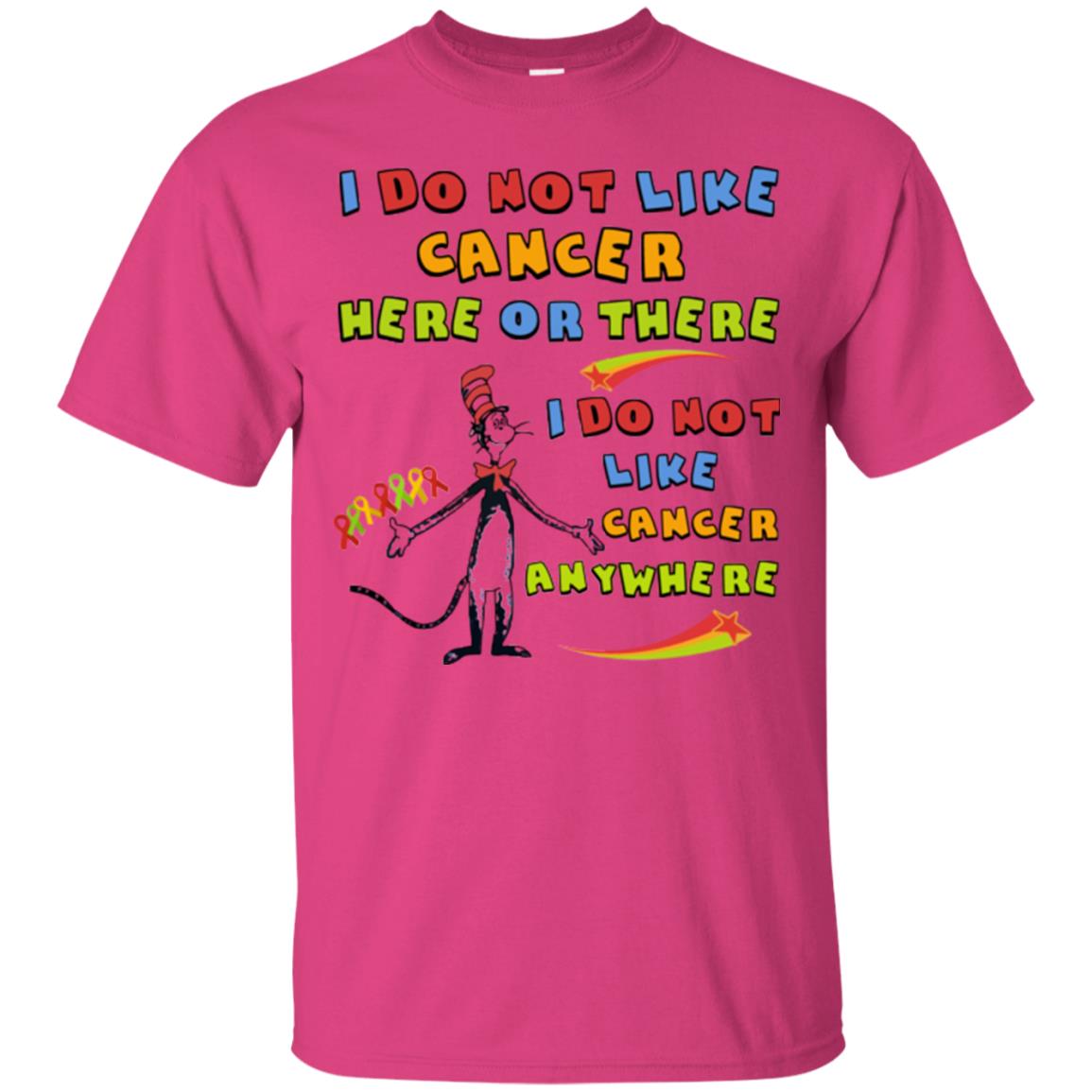 I Do Not Like Cancer Here Or There Anywhere Cacer Awareness Shirt Heliconia