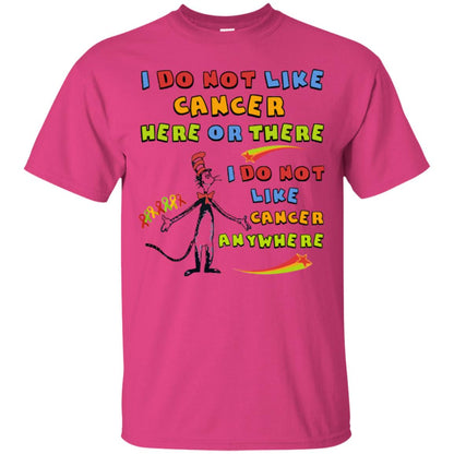 I Do Not Like Cancer Here Or There Anywhere Cacer Awareness Shirt Heliconia