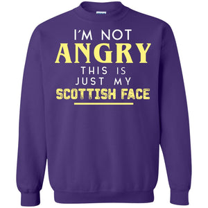 I_m Not Angry This Is Just My Scottish Face Funny Shirt For Scottish