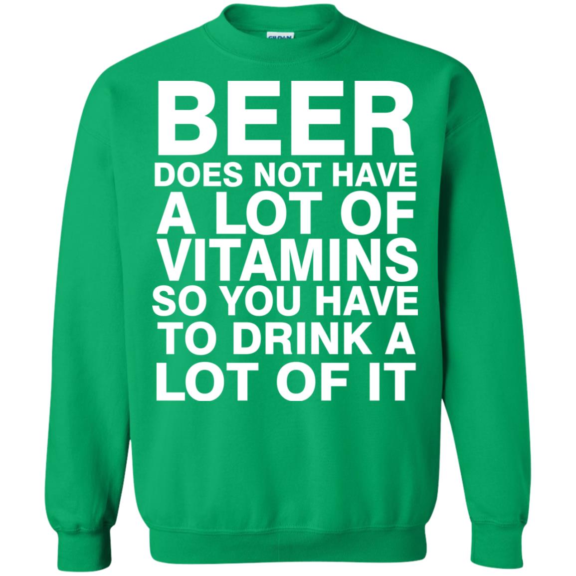 Beer Does Not Have A Lot Of Vitamins So You Have To Drink A Lot Of It Shirt Irish Green