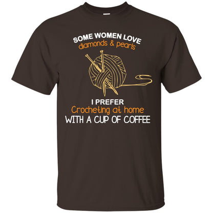 Some Womens Love Diamonds And Pearls I Perfer Crocheting At Home With A Cup Of Coffee Dark Chocolate