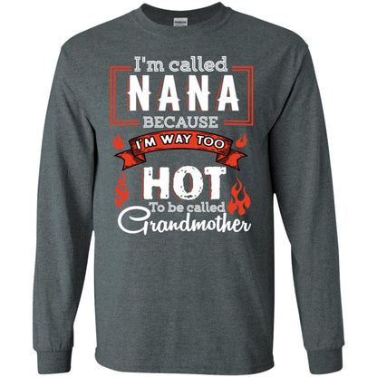 I'm Called Nana Because I'm Way Too Hot To Be Called Grandmother Shirt Dark Heather
