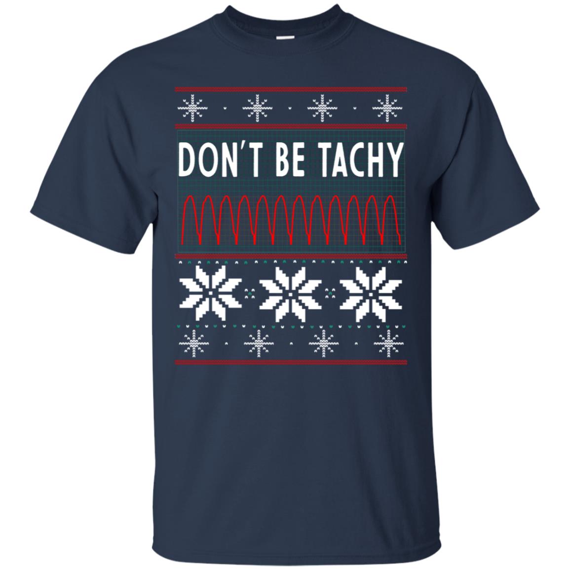 Don't Be Tachy Electrocardiogram Nursing Quote X-mas Gift Shirt Navy