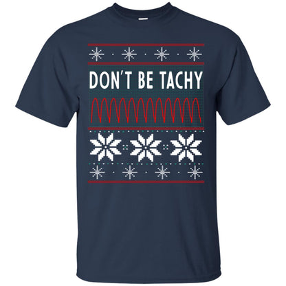 Don't Be Tachy Electrocardiogram Nursing Quote X-mas Gift Shirt Navy