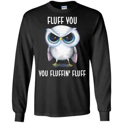 Fluff You You Fluffin Fluff Owl Lovers Shirt Black