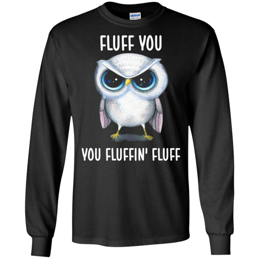 Fluff You You Fluffin Fluff Owl Lovers Shirt Black