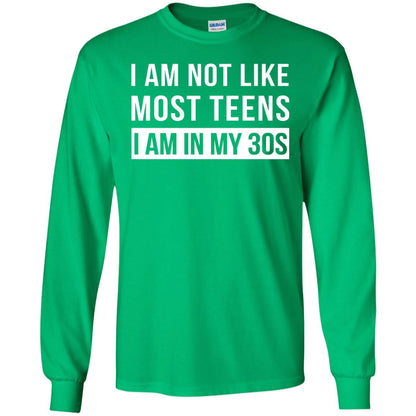 I Am Not Like Most Teens I Am In My 30s Shirt Irish Green