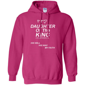 Daughter Of The King His Will His Way My Faith Daughter ShirtG185 Gildan Pullover Hoodie 8 oz.