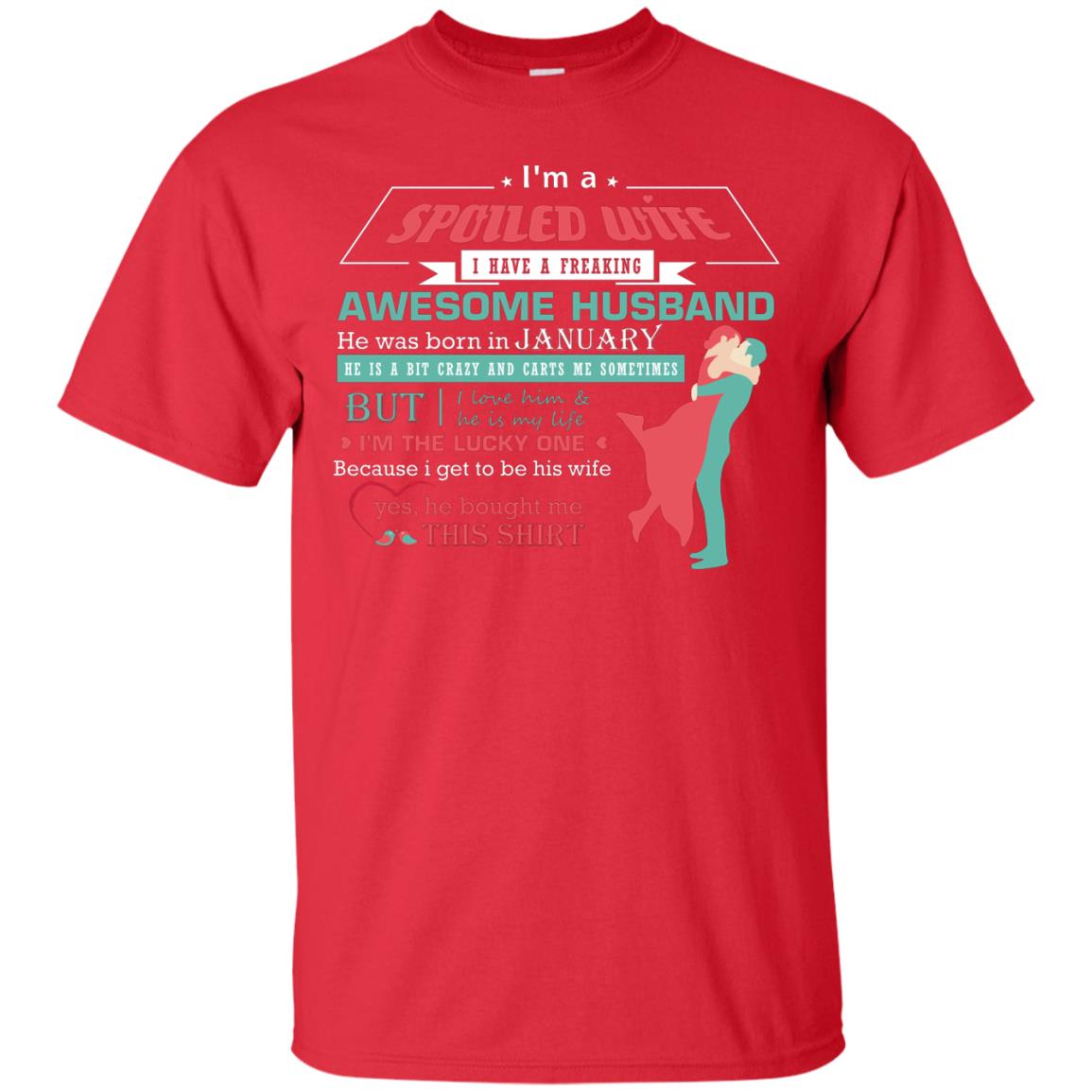 I Am A Spoiled Wife Of A January Husband I Love Him And He Is My Life Shirt Red