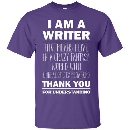 I Am A Writer That Means I Live In A Crazy Fantasy World With Unrealitic Expectations Thank You For Understanding Purple