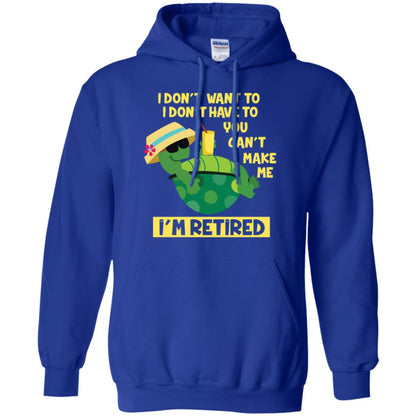 I Don't Want To I Don't Have To You Can't Make Me I'm Retired Shirt Royal