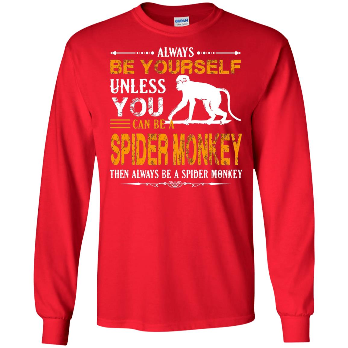 Always Be Yourself Unless You Can Be A Spider Monkey Red