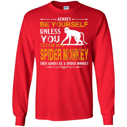Always Be Yourself Unless You Can Be A Spider Monkey Red