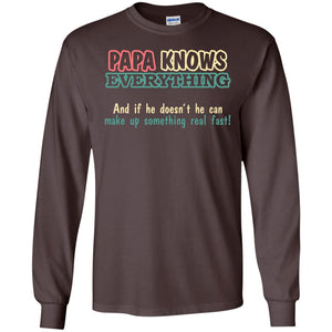 Papa Knows Everythingand If He Doesnt He Can Make Up Something Real Fast ShirtG240 Gildan LS Ultra Cotton T-Shirt