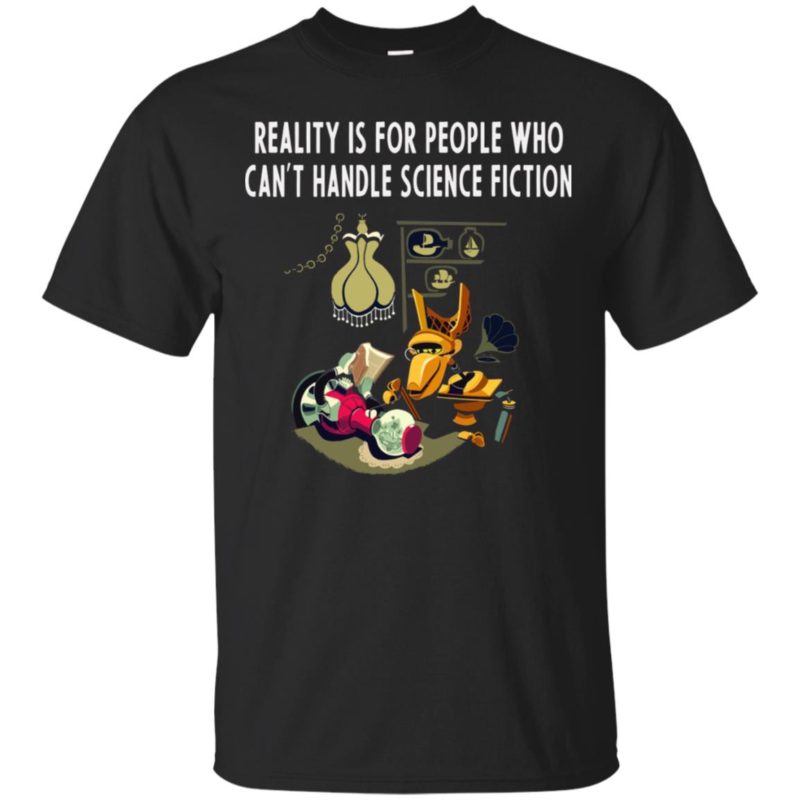 Reaity Is For People Who Can't Handle Science Fiction Shirt Black