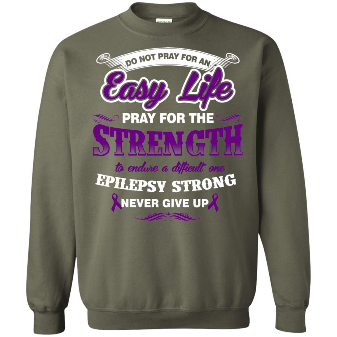 Do Not Pray For An Easy Life Pray For The Strength Shirt Military Green