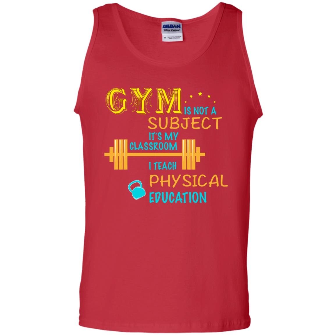 Gym Is Not A Subject It's My Classroom Teach Physical Edcucation Shirt Red