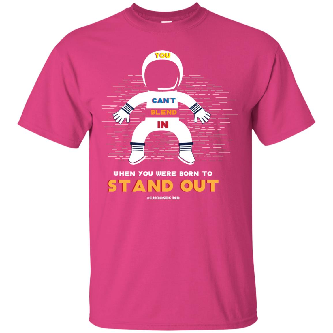 You Can_t Blend In When Choose Kind T-shirt Heliconia