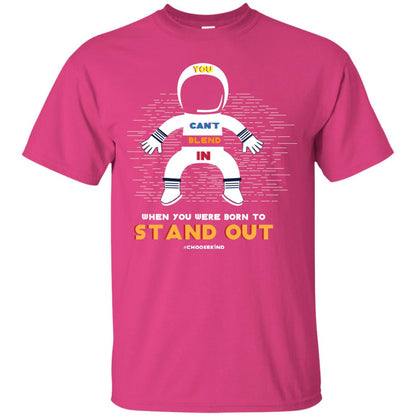 You Can_t Blend In When Choose Kind T-shirt Heliconia