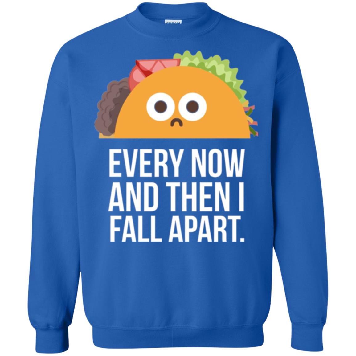 Tacos Lover T-shirt Every Now And Then I Fall Apart Royal