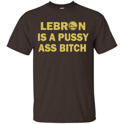 Leborn Is A Pussy Shirt Dark Chocolate