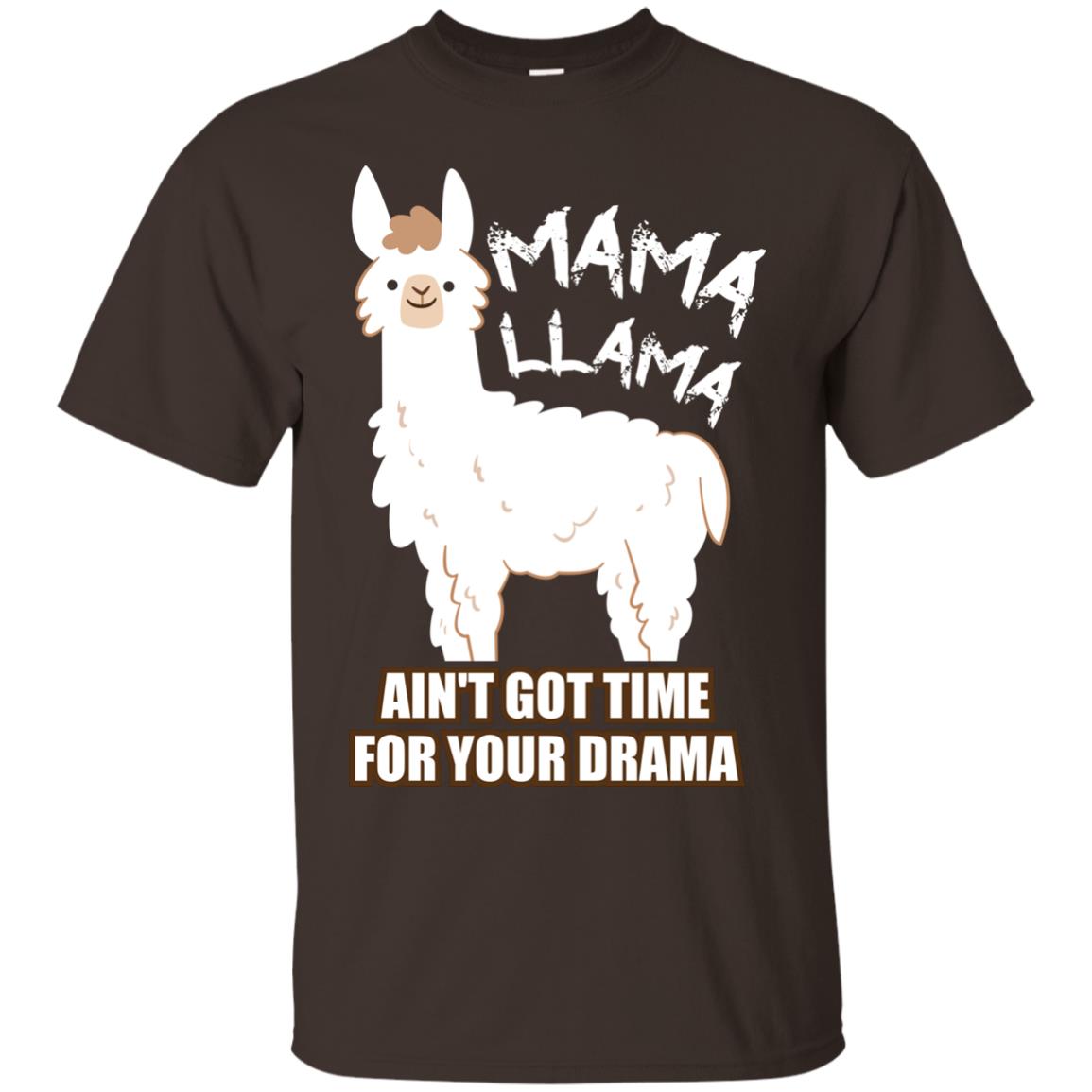 Mama Llama Ain_t Got Time For Your Drama Funny Llama T-shirt For Mama Dark Chocolate