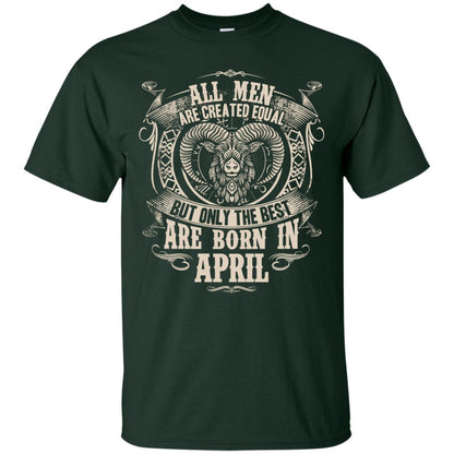 All Men Are Created Equal, But Only The Best Are Born In April T-shirt Forest