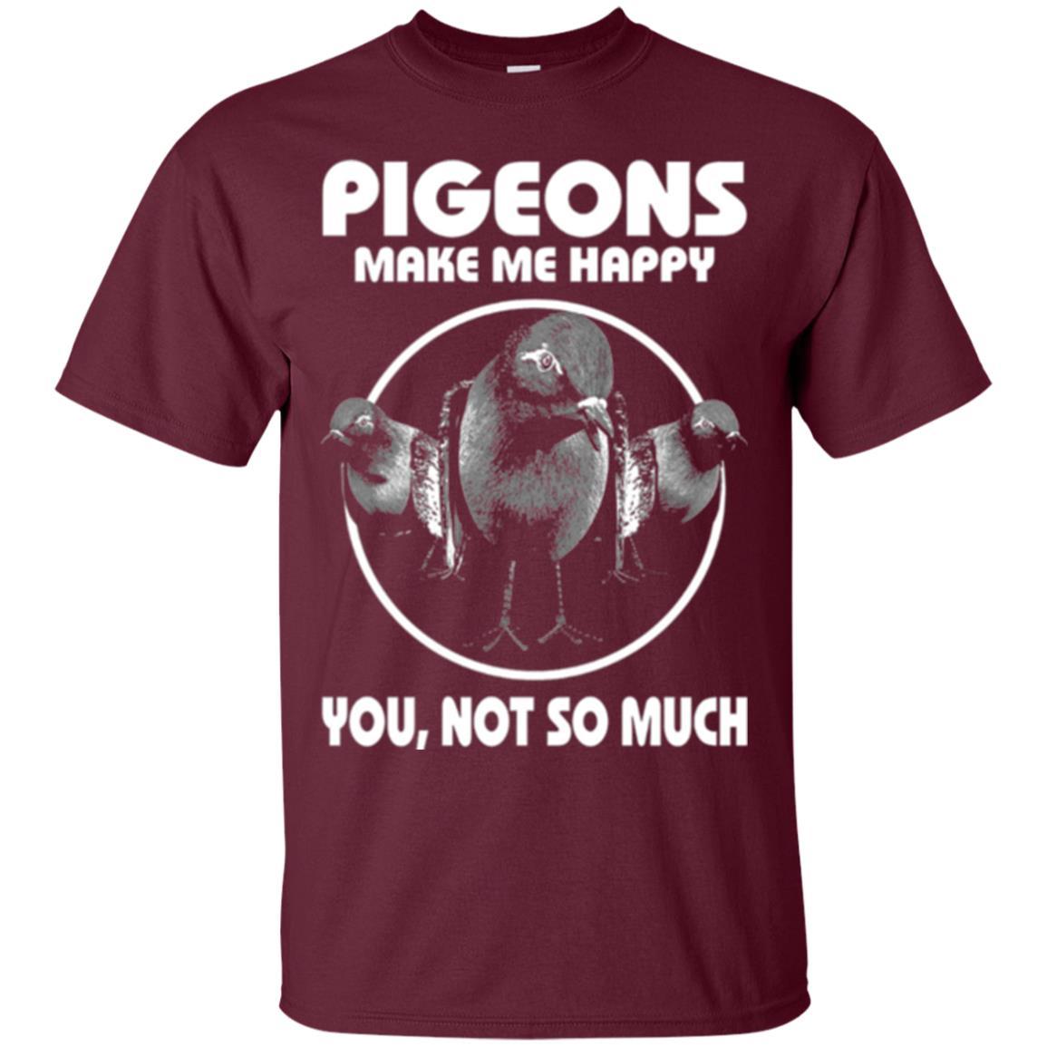 Pigeons Make Me Happy You Not So Much T-shirt Maroon