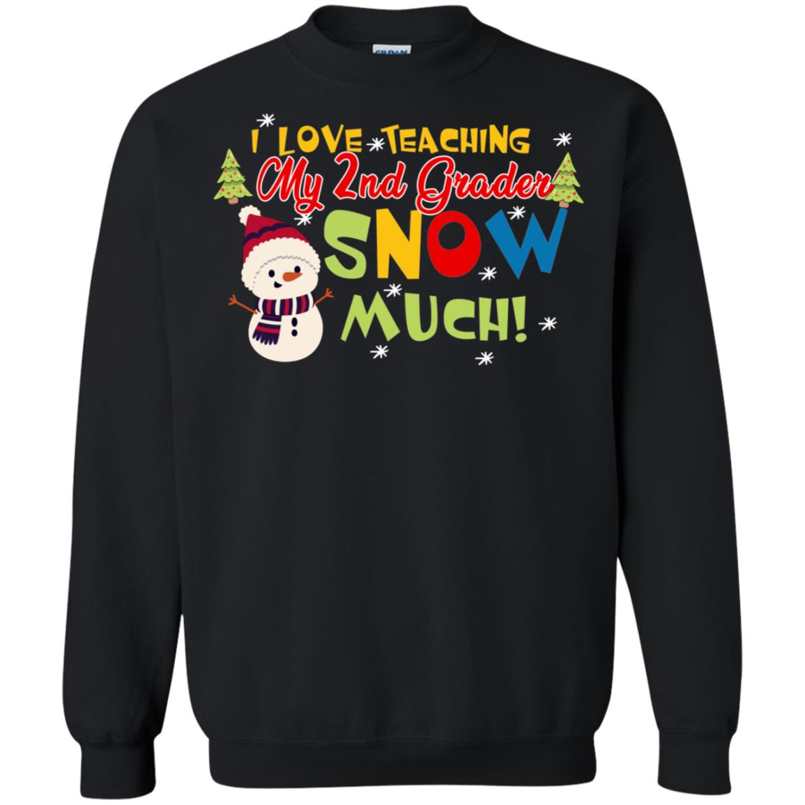 I Love Teaching My 2nd Graders Snow Much X-mas Gift Shirt For TeachersG180 Gildan Crewneck Pullover Sweatshirt 8 oz.