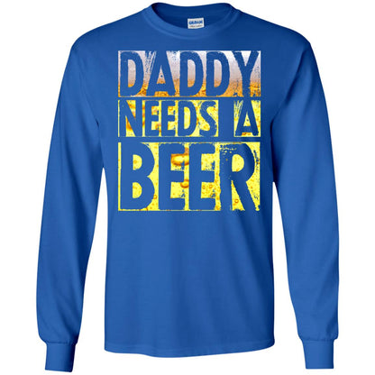 Daddy Needs A Beer Shirt For Dad Loves Beer Royal