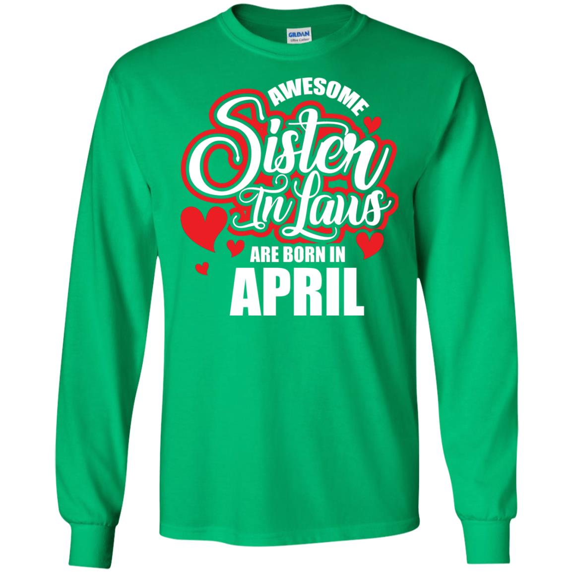 April T-shirt Awesome Sister In Laws Are Born In April Irish Green