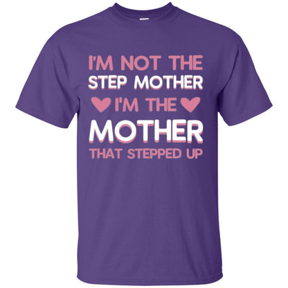 Mommy T-shirt I'm Not The Step Mother I'm The Mother That Stepped Up Purple