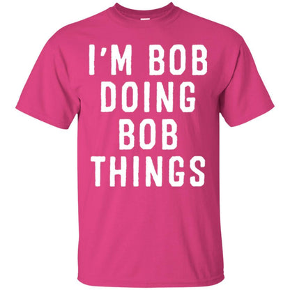 I'm Bob Doing Bob Things T-shirt