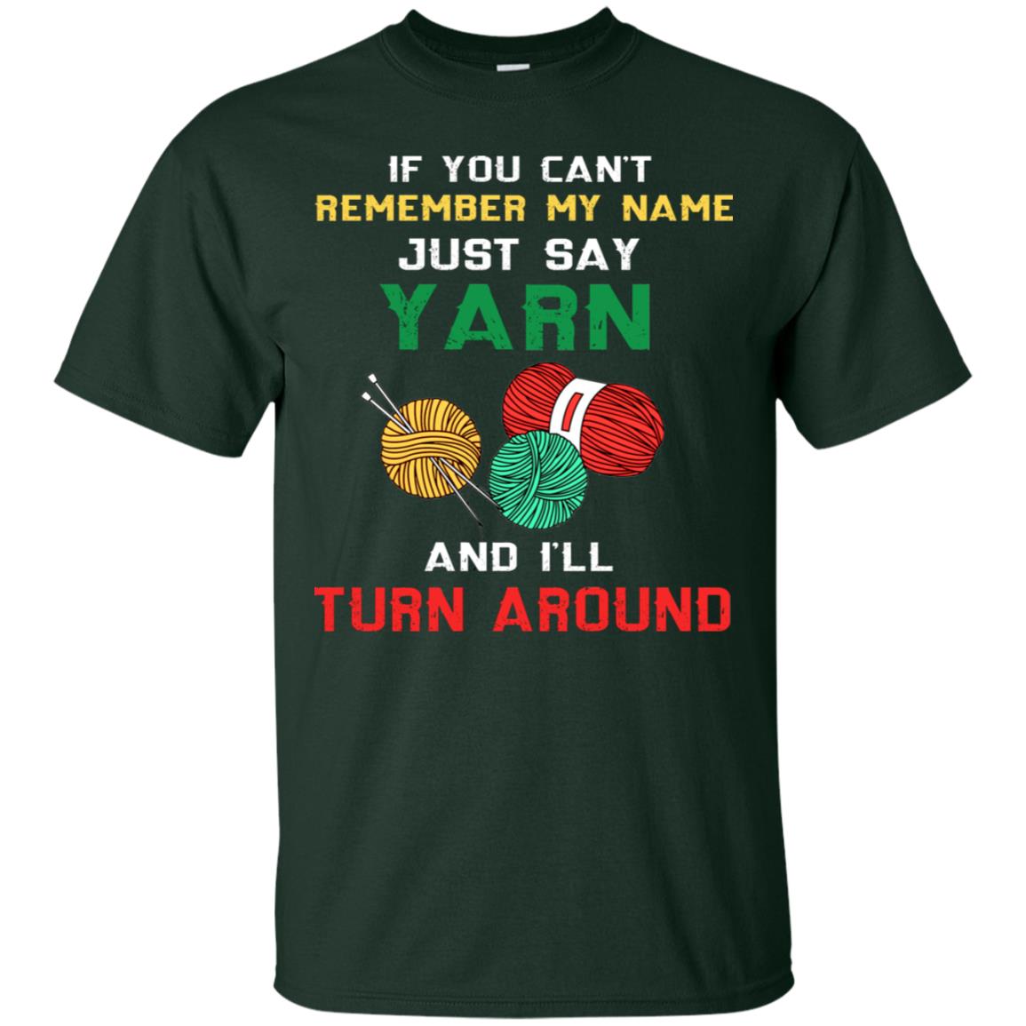If You Cant Remember My Name Just Say Yarn And I Will Turn Around Shirt Forest