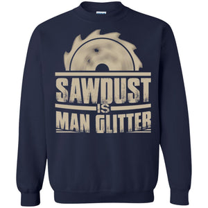 Woodworking T-shirt Saw Dust Is Man Glitter