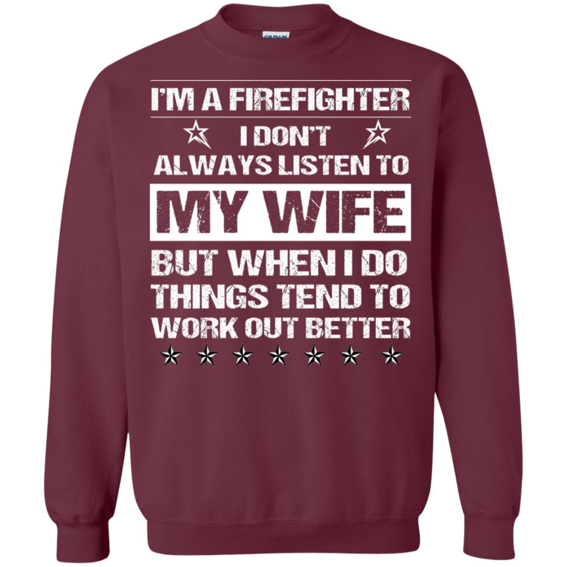 Im A Firefighter I Dont Always Listen To My Wife Shirt Maroon