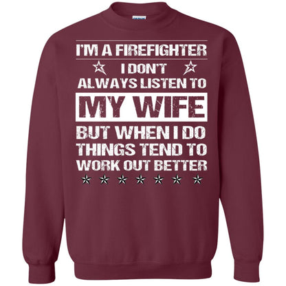 Im A Firefighter I Dont Always Listen To My Wife Shirt Maroon