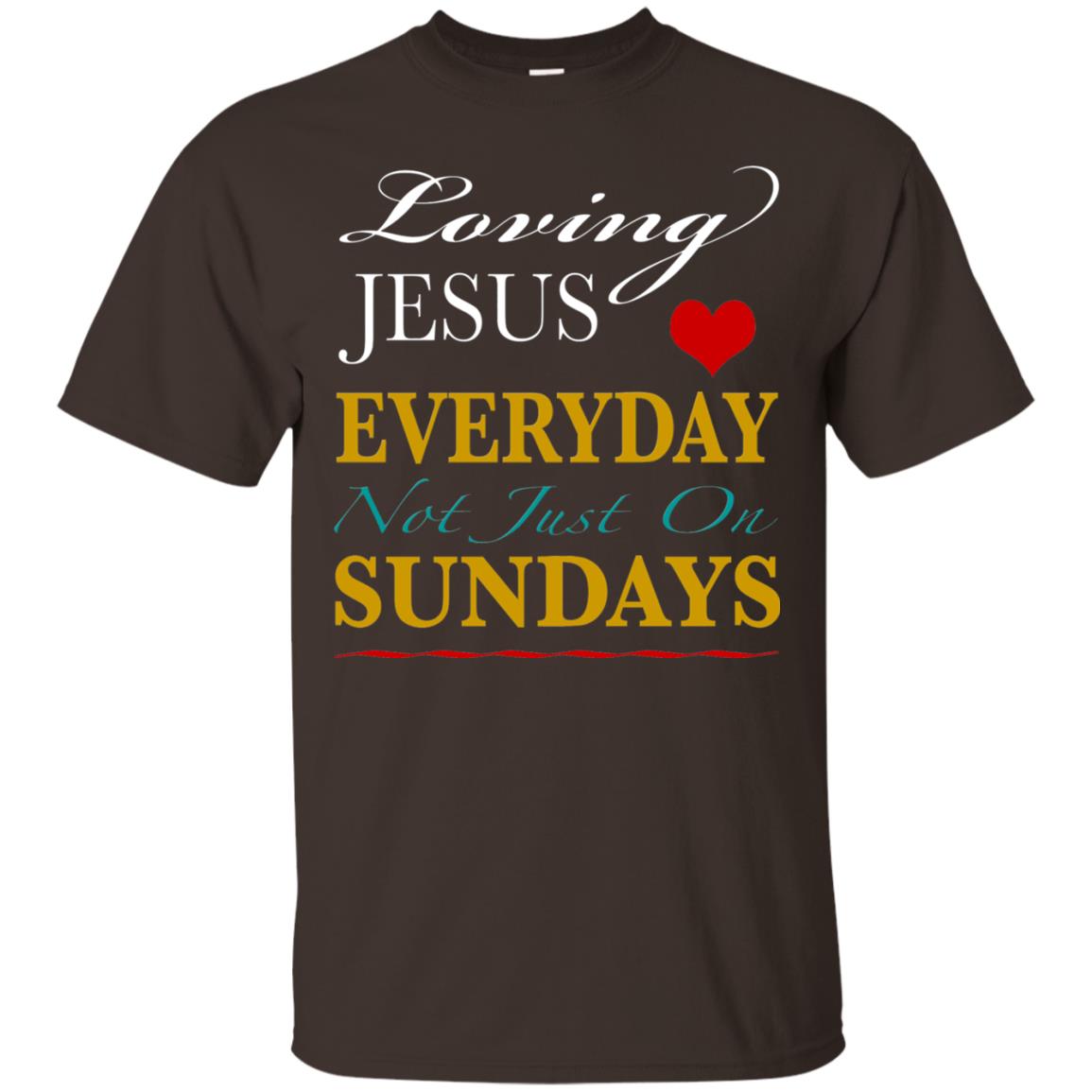 Loving Jesus Everyday Not Just On Sundays Christian T-shirt Dark Chocolate