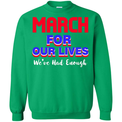 March For Our Lives We_ve Had Enough Gun Controls T-shirt Irish Green