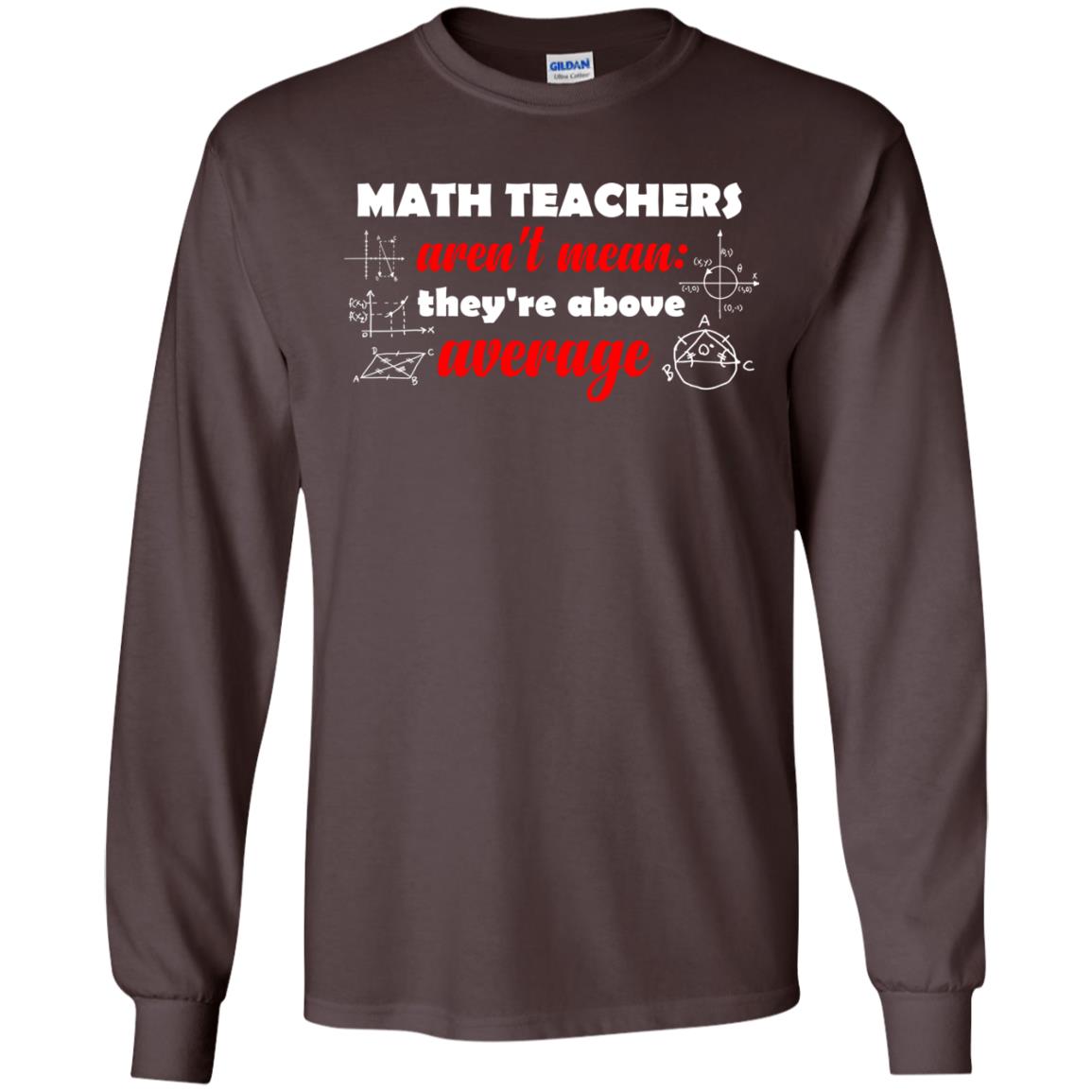 Math Teachers Aren_t Mean They_re Above Average Math T-shirt Dark Chocolate