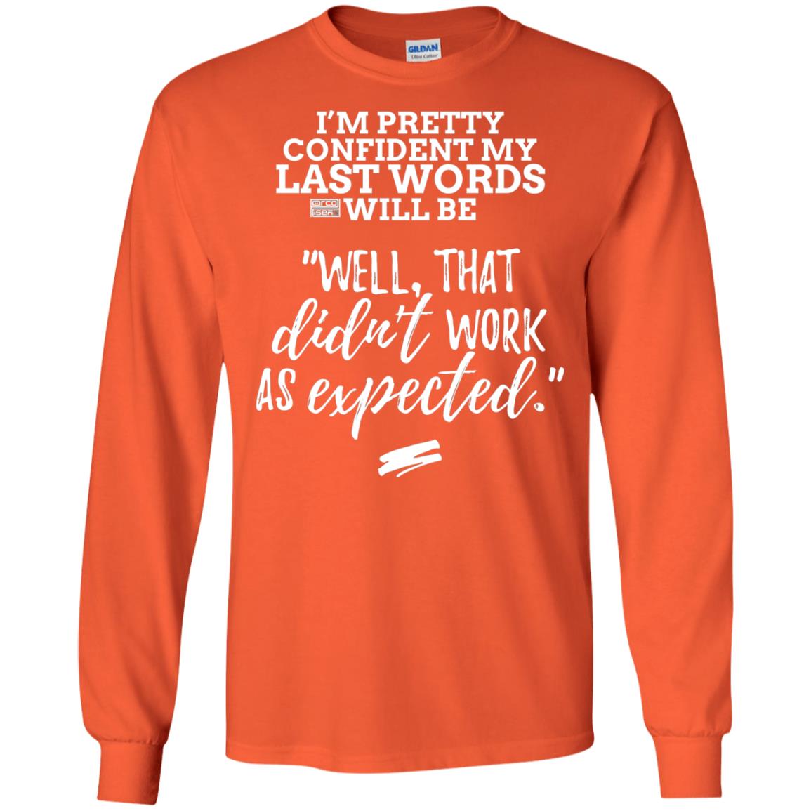 I_m Pretty Confident My Last Words Will Be T-shirt Orange