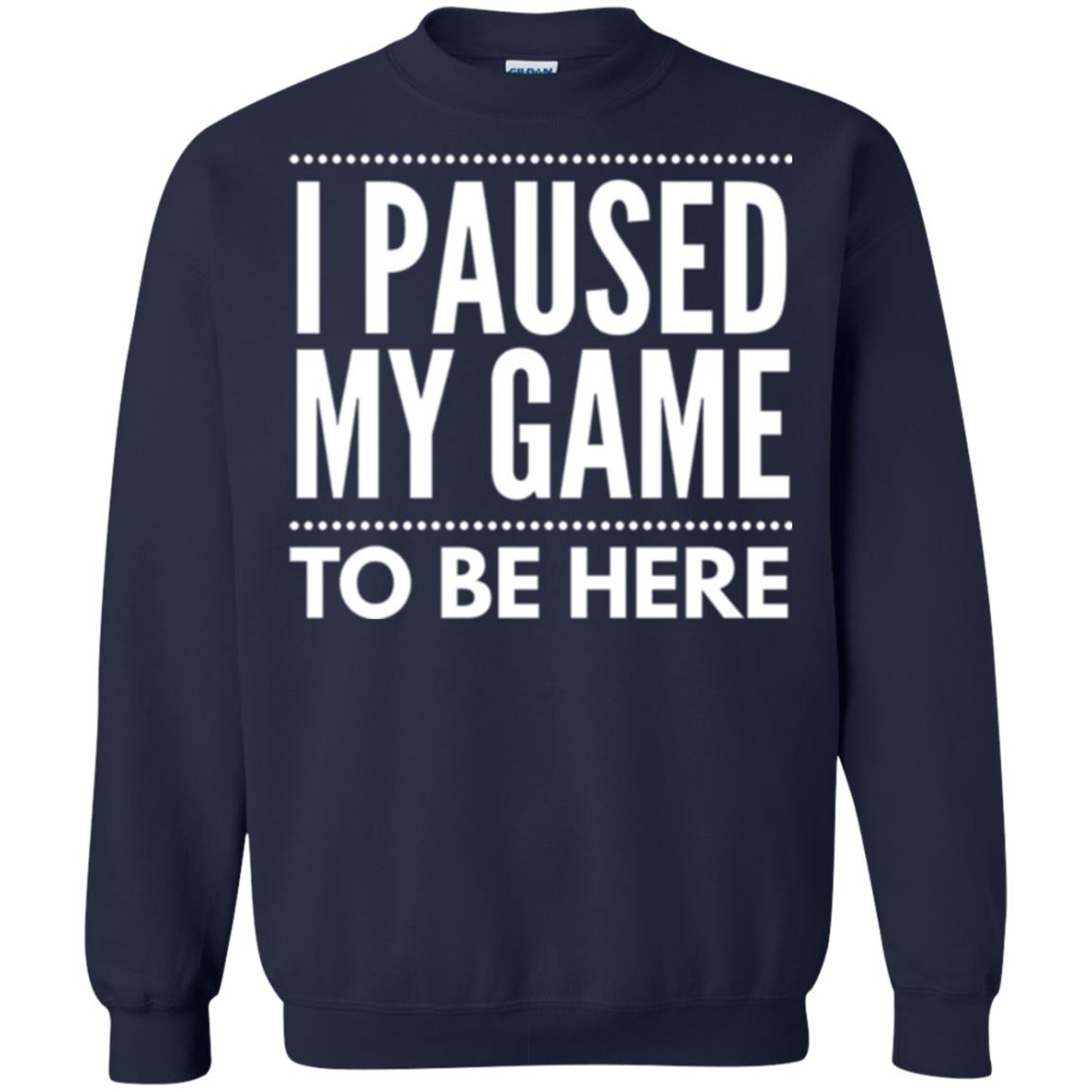 Gamer T-shirt I Paused My Game To Be Here Navy