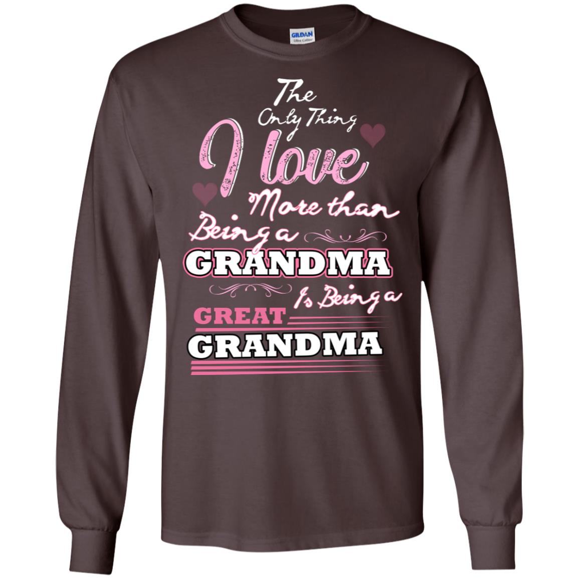 I Only Thing I Love More Than Being A Grandma Is Being A Great Grandma Dark Chocolate