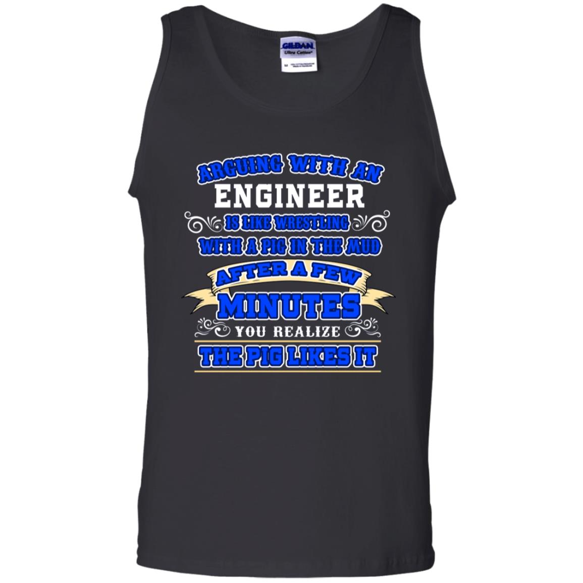 Arguing With An Engineer Is Like Westling With The Pig In The Mud After Ia Few Minute You Realize The Pig Likes It Black