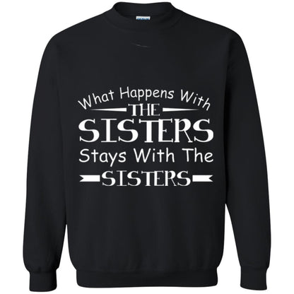 What Happens With Sisters Stays With Sisters Sister Sibling T-shirt Black