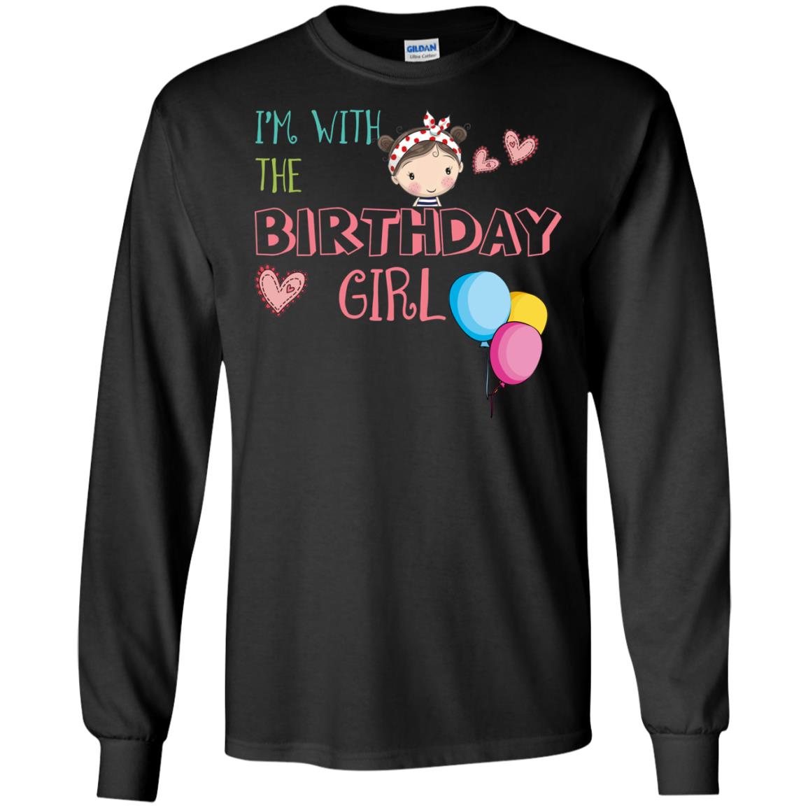 I'm With The Birthday Girl ShirtG240 Gildan LS Ultra Cotton T-Shirt