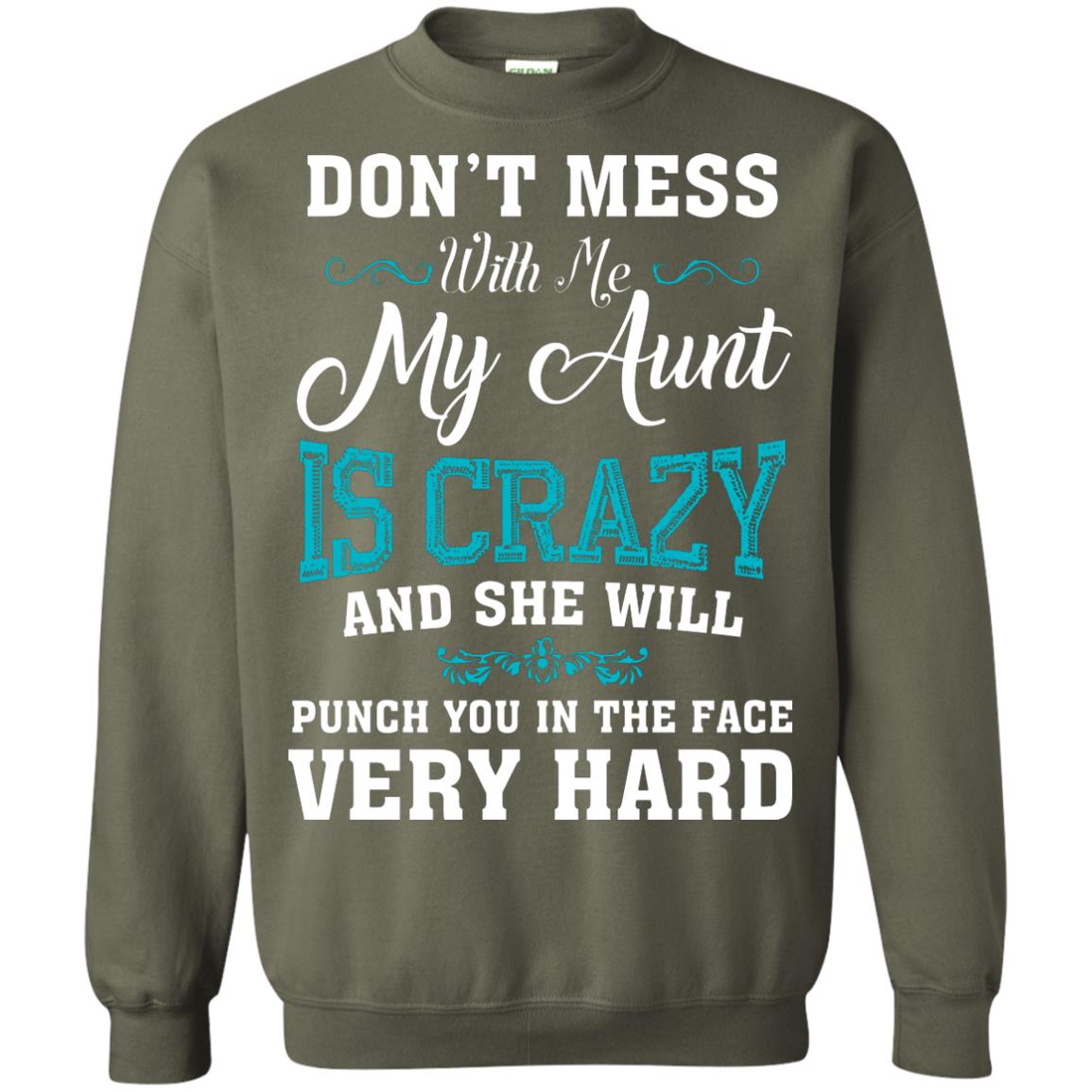 Don’t Mess With Me My Aunt Is Crazy Aunt T-shirt For Niece Or Nephew Military Green