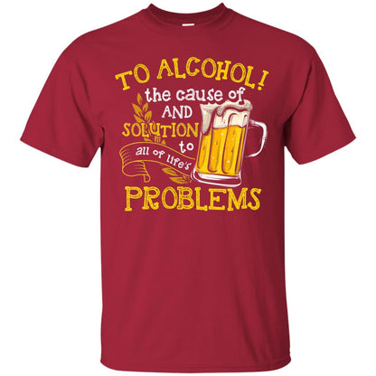 To Alcohol The Cause Of And Solution Beer Lover T-shirt Cardinal