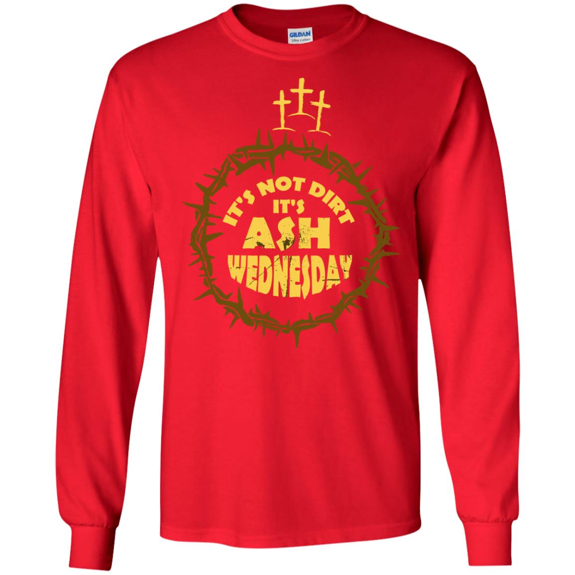 Ash Wednesday T-shirt It's Not Dirt It's Ash Wednesday Red