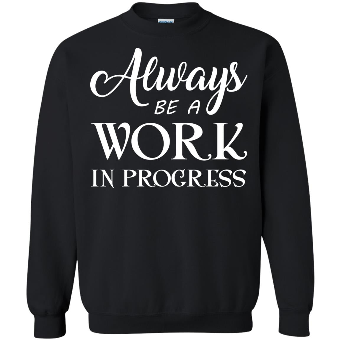 Always Be A Work In Progress Inspirational And Self Improvement Quote Shirts Black